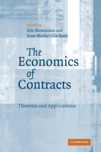 Eric Brousseau, Jean-Michel Glachant — The economics of contracts: theories and applications
