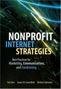 Ted Hart, James M.  Greenfield, Michael  Johnston — Nonprofit Internet Strategies: Best Practices for Marketing, Communications, and Fundraising