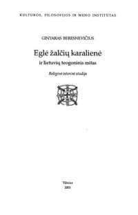 Beresnevičius Gintaras — "Eglė žalčių karalienė" ir lietuvių teogoninis mitas : religinė istorinė studija