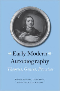 Lloyd Davis, Ronald Bedford, Philippa Kelly (Editors) — Early Modern Autobiography: Theories, Genres, Practices