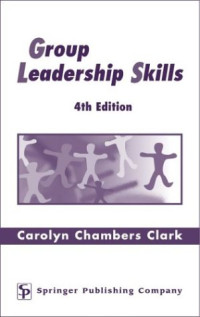 Carolyn Chambers Clark EdD  ARNP FAAN — Group Leadership Skills: 4th Edition (Springer Series on the Teaching of Nursing)