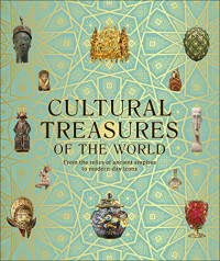 DK — Cultural Treasures of the World : From the Relics of Ancient Empires to Modern-Day Icons