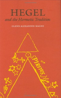 Glenn Alexander Magee — Hegel and the Hermetic Tradition