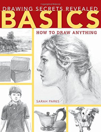Sarah Parks — Drawing Secrets Revealed - Basics: How to Draw Anything