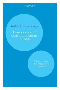 Krishnaswamy, Sudhir — Democracy and Constitutionalism in India: A Study of the Basic Structure Doctrine