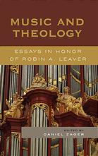 Daniel Zager (ed.) — Music and theology : essays in honor of Robin A. Leaver