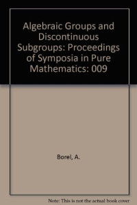 A. Borel, G. D. Mostow (ed.) — Algebraic Groups and Discontinuous Subgroups: Proceedings of Symposia in Pure Mathematics