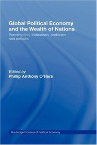 Phillip O'Hara, ed. — Global Political Economy and the Wealth of Nations - Performance, Institutions, Problems and Policies