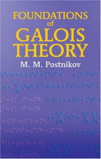 M. M. Postnikov — Foundations of Galois Theory (Dover Books on Mathematics)