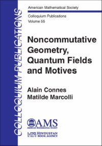 Alain Connes, Matilde Marcolli — Noncommutative Geometry, Quantum Fields, and Motives