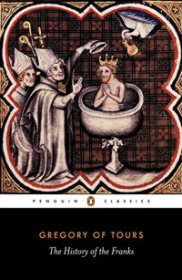 Gregory of Tours, Lewis Thorpe — A History of the Franks