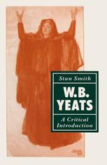 Stan Smith (auth.) — W. B. Yeats: A Critical Introduction