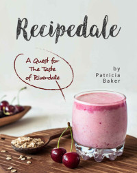 Patricia Baker — Recipedale: A Quest for The Taste of Riverdale