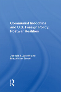 Joseph J Zasloff — Communist Indochina and U.S. Foreign Policy: Postwar Realities