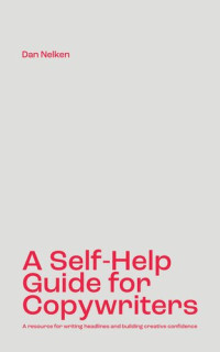 Nelken, Dan — A Self-Help Guide for Copywriters