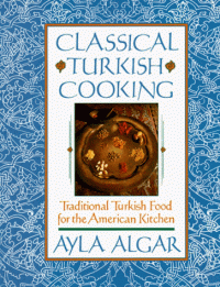 Ayla E. Algar — Classical Turkish Cooking