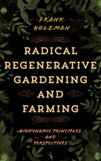 Frank Holzman — Radical Regenerative Gardening and Farming