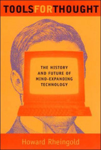 Howard Rheingold — Tools for Thought: The History and Future of Mind-Expanding Technology
