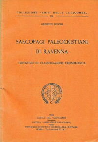 Giuseppe Bovini — Sarcofagi paleocristiani di Ravenna. Tentativo di classificazione cronologica