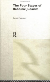 Jacob Neusner — Four Stages of Rabbinic Judaism