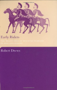 Robert Drews — Early Riders: The Beginnings of Mounted Warfare in Asia and Europe (2004)