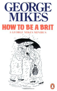 George Mikes — How to Be a Brit