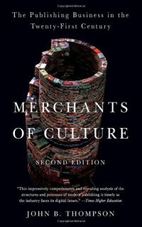John B Thompson — Merchants of Culture: The Publishing Business in the Twenty-First Century