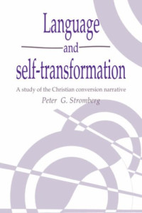 Peter G. Stromberg — Language and Self-Transformation - A Study of the Christian Conversion Narrative (Publications of the Society for Psychological Anthropology)