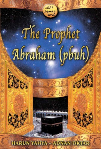 Harun Yahya — The Prophet Abraham (pbuh)