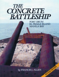 Francis J. Allen — The Concrete Battleship: Fort Drum, El Fraile Island, Manila Bay
