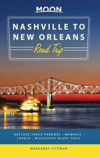 Margaret Littman — Moon Nashville to New Orleans Road Trip: Natchez Trace Parkway--Memphis--Tupelo--Mississippi Blues Trail