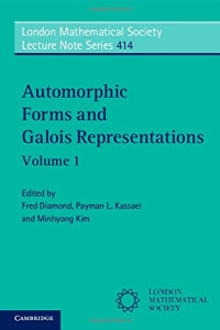 Fred Diamond, Payman L. Kassaei, Minhyong Kim — Automorphic Forms and Galois Representations: Volume 1