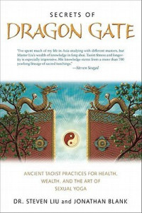 Steven Liu; Jonathan Blank; Johnathan Blank — Secrets of Dragon Gate: Ancient Taoist Practices for Health, Wealth, and the Art of Sexual Yoga