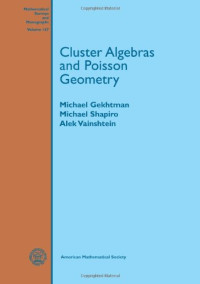 Michael Gekhtman, Michael Shapiro, Alek Vainshtein — Cluster algebras and Poisson geometry