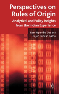 Ram Das, Rajan Ratna — Perspectives on Rules of Origin: Analytical and Policy Insights from the Indian Experience