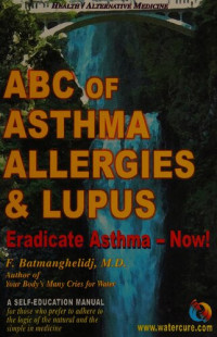 F. Batmanghelidj — ABC of Asthma Allergies and Lupus: Eradicate Asthma - Now!