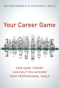 Nathan Bennett, Stephen A. Miles — Your Career Game: How Game Theory Can Help You Achieve Your Professional Goals