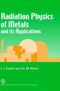 L I Ivanov, Yu M Platov — Radiation Physics of Metals and Its Applications