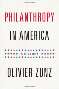 Olivier Zunz — Philanthropy in America: A History