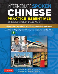 Cornelius C. Kubler, Yang Wang — Intermediate Mandarin Chinese Speaking & Listening Practice: A Wealth of Activities to Enhance Your Spoken Mandarin
