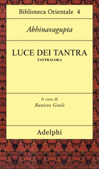 Abhinavagupta, a cura di Raniero Gnoli — Luce dei Tantra. Tantrāloka