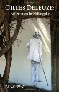 Jay Conway — Gilles Deleuze: Affirmation in Philosophy