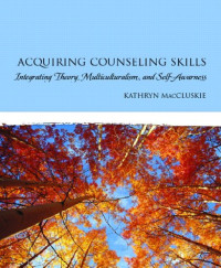 Kathryn MacCluskie — Acquiring Counseling Skills: Integrating Theory, Multiculturalism, and Self-Awareness