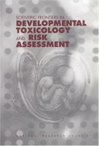 Committee on Developmental Toxicology, Board on Environmental Studies and Toxicology, National Resea — Scientific Frontiers in Developmental Toxicology and Risk Assessment