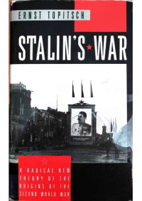 Ernst Topitsch — Stalin's War A Radical New Theory of the Origins of the Second World War