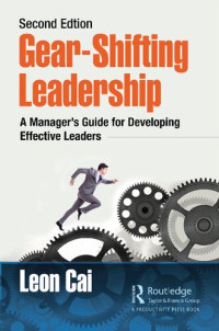 Leon Cai — Gear-Shifting Leadership: A Manager's Guide for Developing Effective Leaders, Second Edition