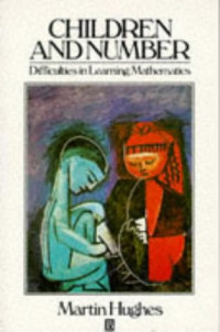 Martin Hughes — Children and Number: Difficulties in Learning Mathematics