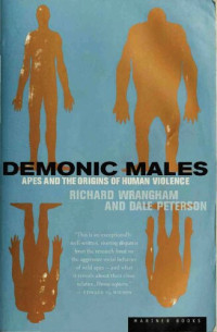 Richard W. Wrangham; Dale Peterson — Demonic Males - Apes and Origins of Human Violence