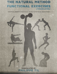 Georges Hébert, Philippe Til — The Natural Method: Functional Exercises (Volume 3)