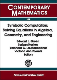 Ams-Ims-Siam Joint Summer Research Conference on Symbolic Computation, Edward L. Green (ed.) — Symbolic Computation: Solving Equations in Algebra, Geometry, and Engineering : Proceedings of an Ams-Ims-Siam Joint Summer Research Conference on Symbolic Computation